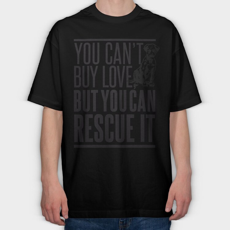 Rescue Pets Quote Can T Buy Love But Can Rescue It, Tricou Oversize Barbati (Unisex)