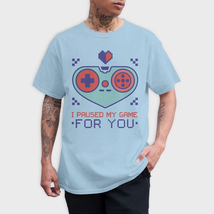 Paused My Game for You, Tricou Barbati (Unisex)