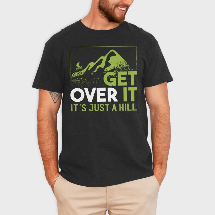 Get Over It Just A Hill, Tricou Barbati (Unisex)