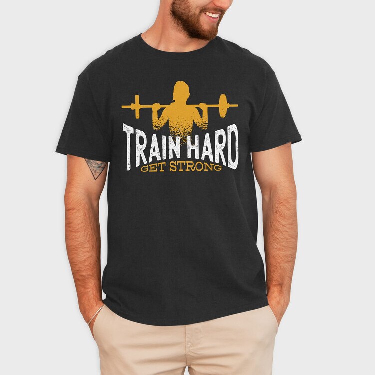 Train Hard Get Strong Crossfit Quote, Tricou Barbati (Unisex)