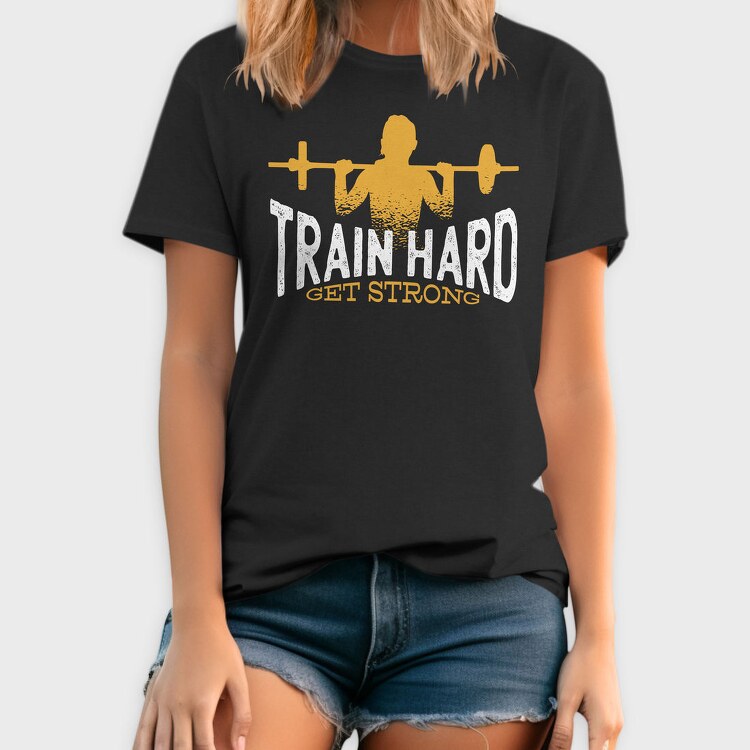 Train Hard Get Strong Crossfit Quote, Tricou Barbati (Unisex)
