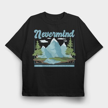 Nevermind Mountain Quote, Tricou Oversize Barbati (Unisex)