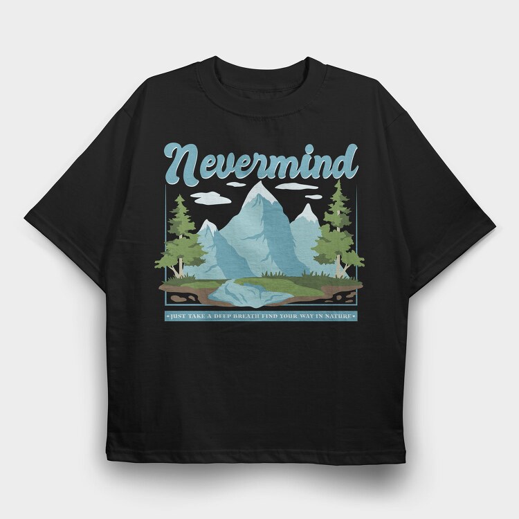 Nevermind Mountain Quote, Tricou Oversize Barbati (Unisex)
