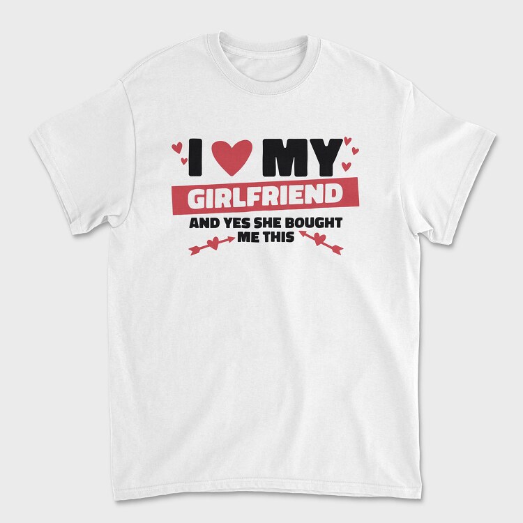 I Love My Girlfirend She Bought Me This, Tricou Barbati (Unisex)