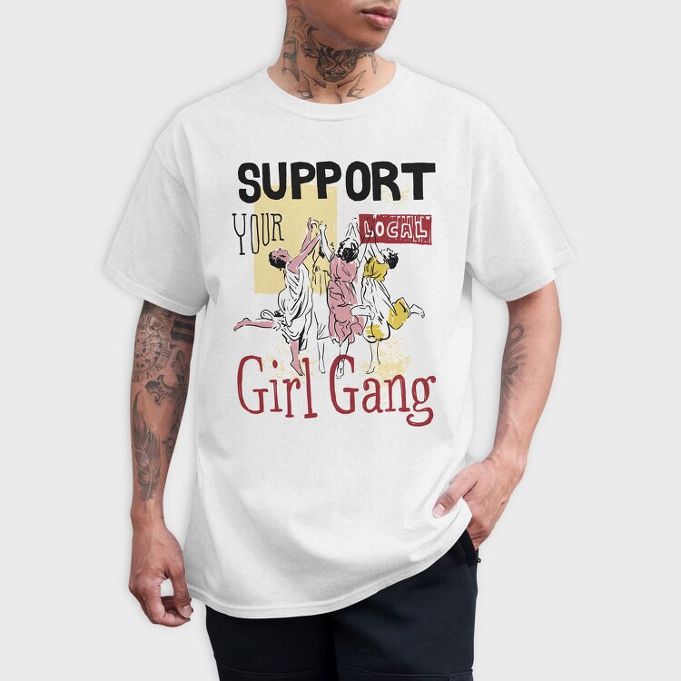 Support Your Local Girl Gang Women Day, Tricou Barbati (Unisex)