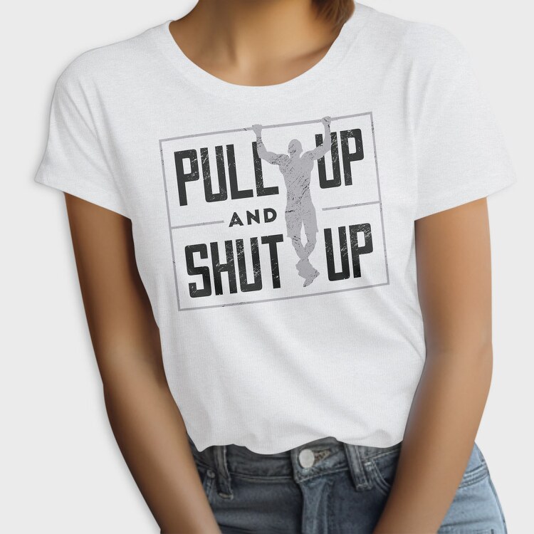 Man Doing Pull Ups Calisthenics Pull Up Shut Up, Tricou Femei