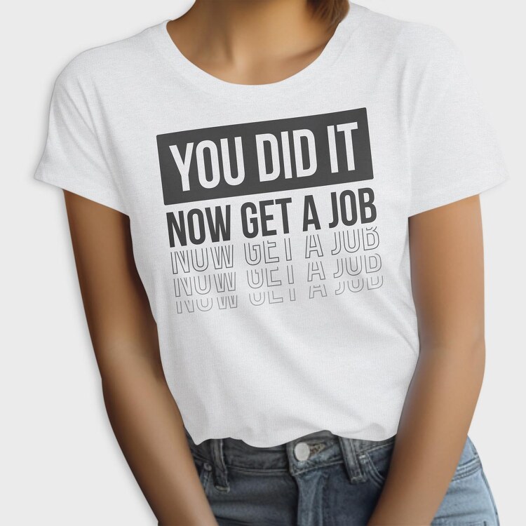 Just Graduated Get A Job, Tricou Femei