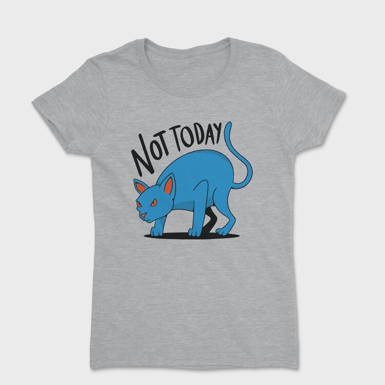 Tricou Femei, Not Today