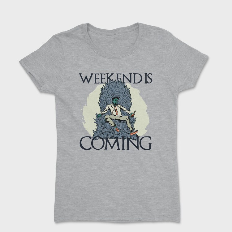 Tricou Femei, Weekend Is Coming