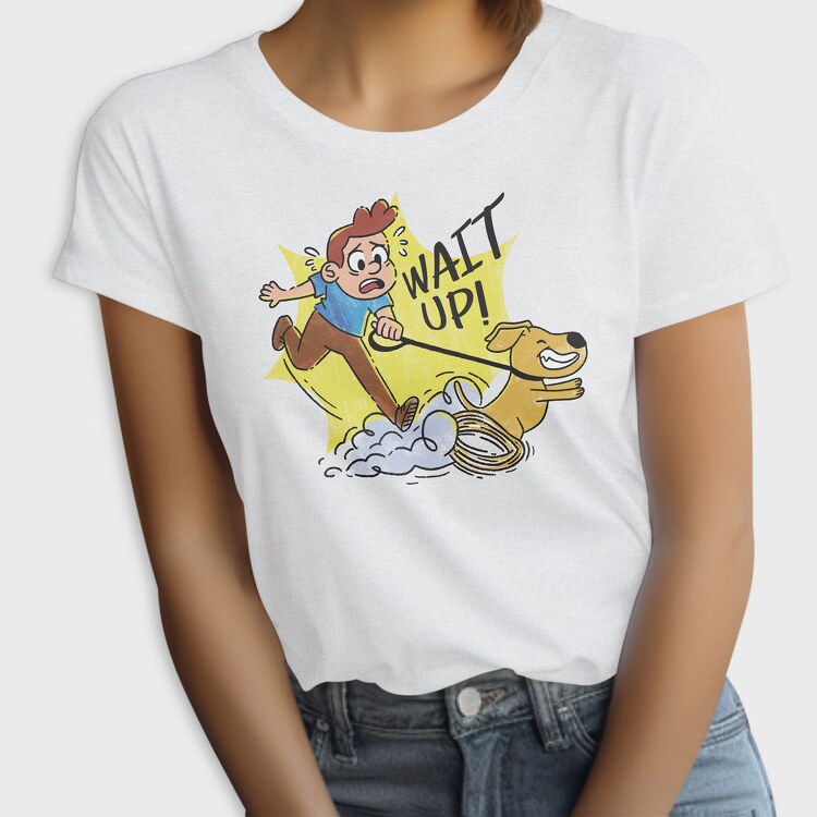 Wait Up Guy Walking Dog, Tricou Femei