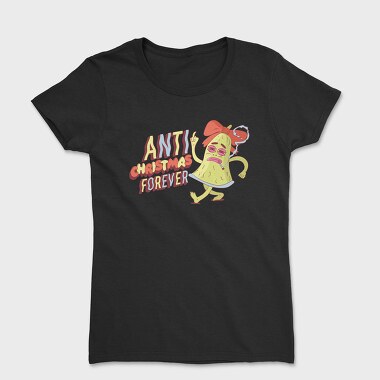 Anti Christmas Forever, Tricou Femei