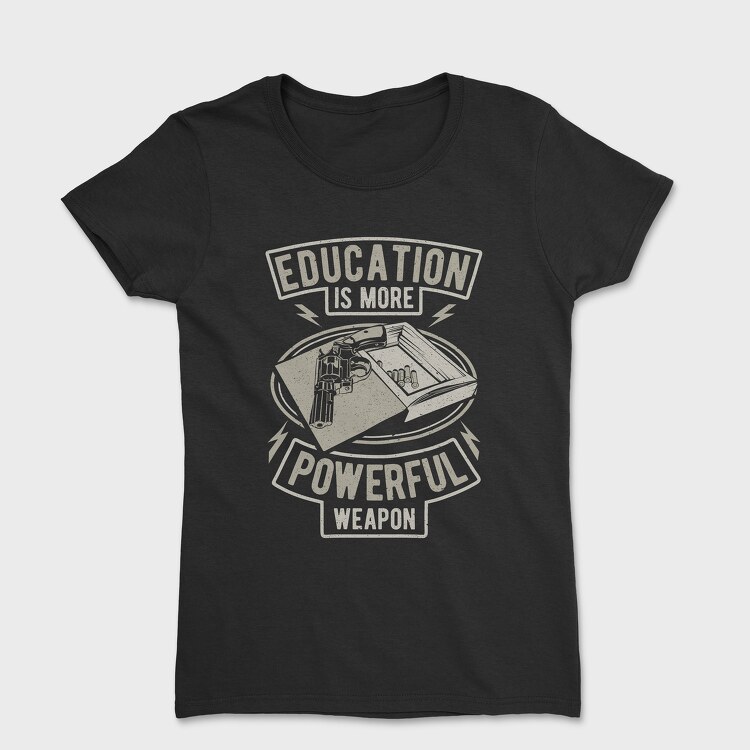 Tricou Femei, Education Is More Powerful Weapon