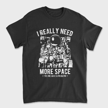 I Really Need More Space, Tricou Barbati (Unisex)