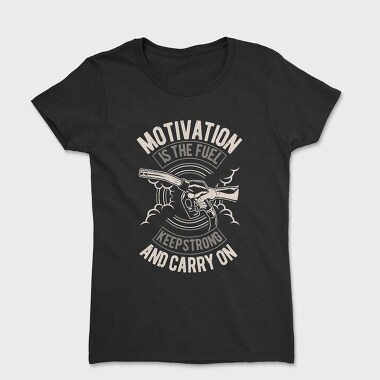 Motivation Is The Fuel, Tricou Femei