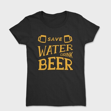 Save Water Drink Beer 2, Tricou Femei