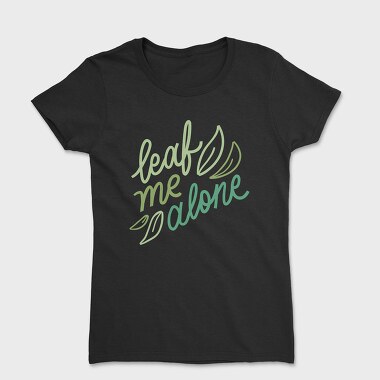 Tricou Femei, Leaf Me Alone