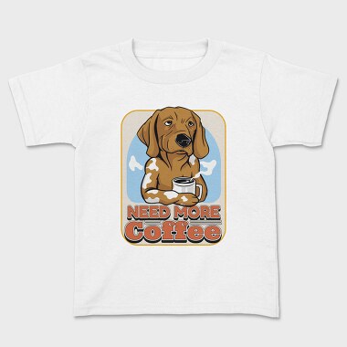 Need More Coffee Dog, Tricou Copii