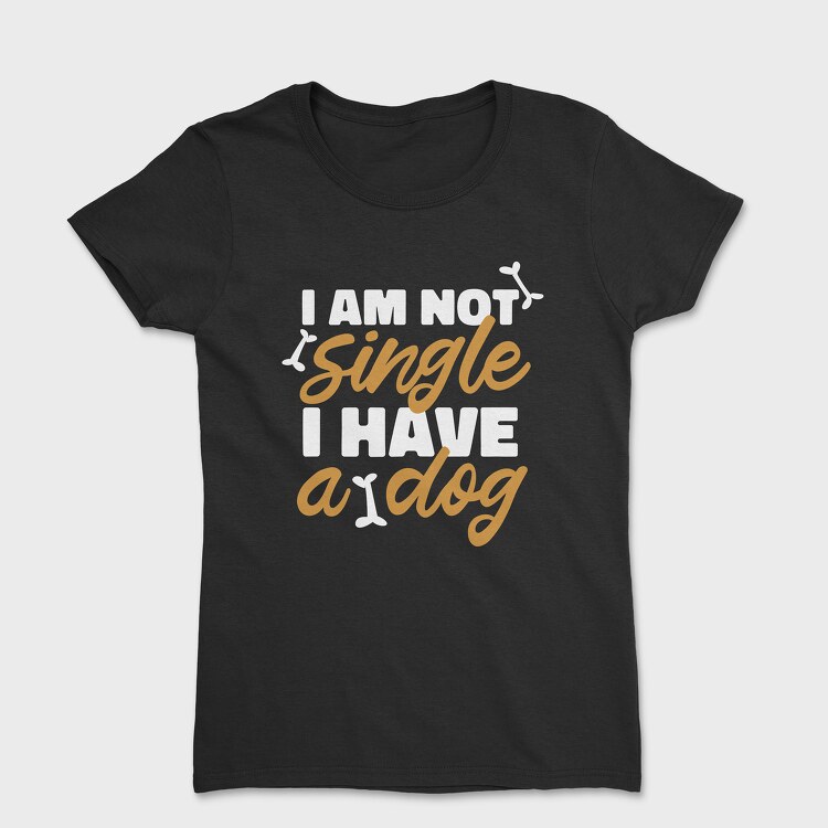 Not Single I Have a Dog, Tricou Femei