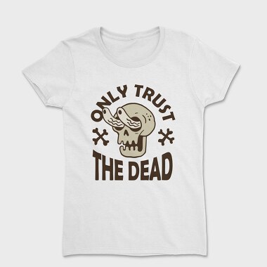 Only Trust the Dead, Tricou Femei