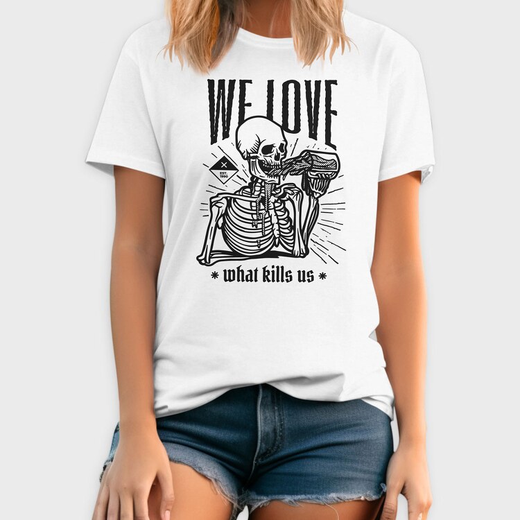 We Love What Kills Us, Tricou Barbati (Unisex)