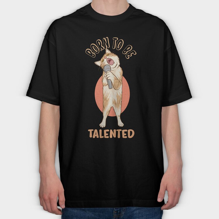 Born to Be Talented Cat, Tricou Oversize Barbati (Unisex)
