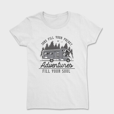 Adventures Fill Your Soul Van Life, Tricou Femei