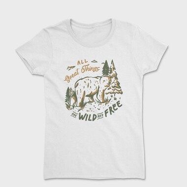 All Great Things Are Wild and Free, Tricou Femei