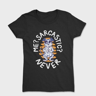 Tricou Femei, Never Sarcastic Dalmata