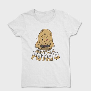 Dont Be a Potato, Tricou Femei