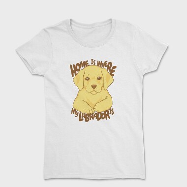 Home Is Where My Labrador Is, Tricou Femei