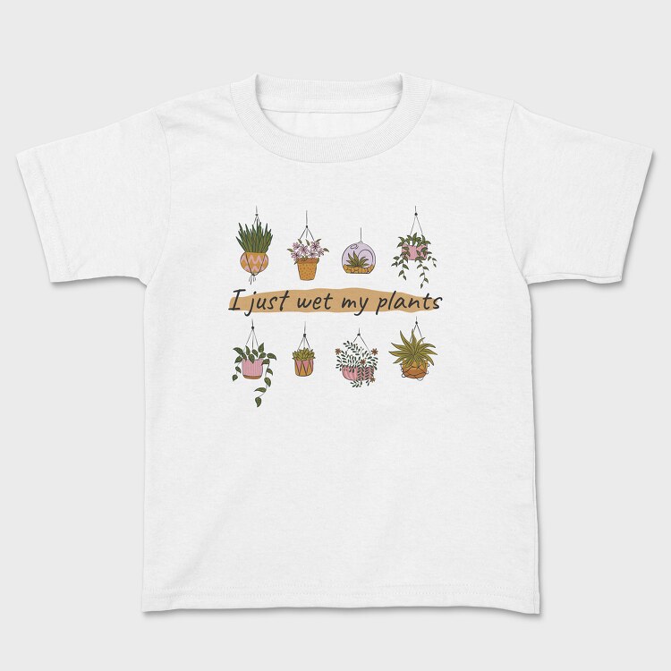 I Just Wet My Plants, Tricou Copii