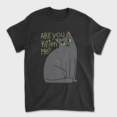 Are You Kitten Me, Tricou Barbati (Unisex)