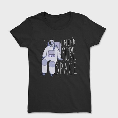 Astronaut I Need More Space, Tricou Femei