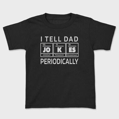 I Tell Dad Jokes Periodically, Tricou Copii