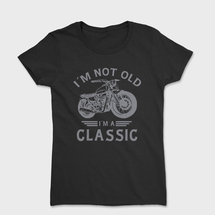 Im a Classic Motorcycle, Tricou Femei