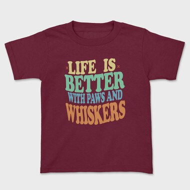 Life Is Better With Paws and Whiskers, Tricou Copii