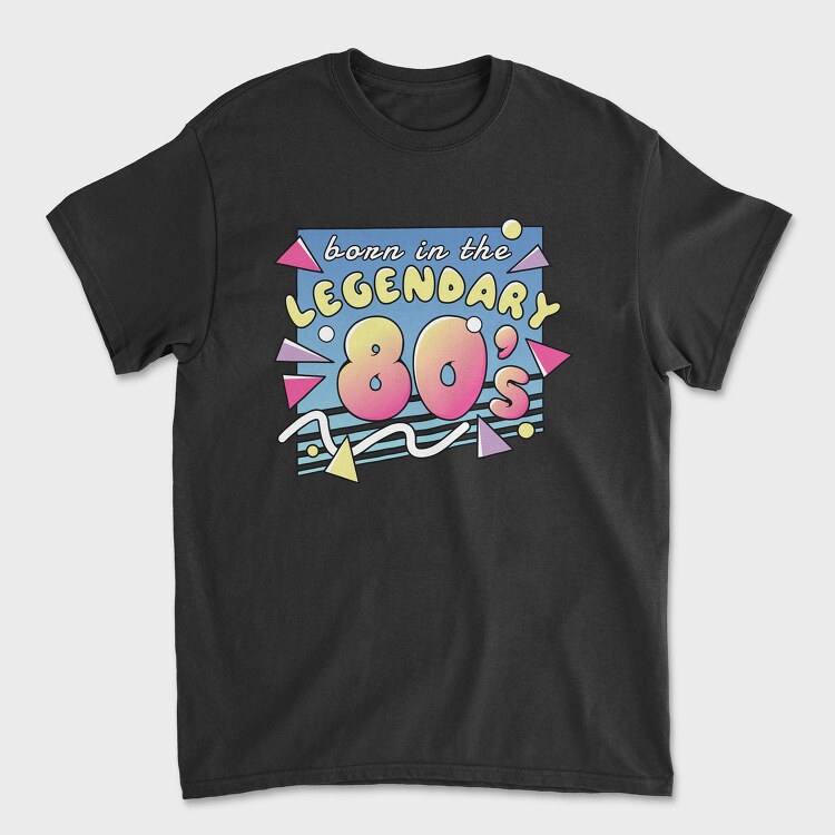 Born in the Legendary 80 S, Tricou Barbati (Unisex)