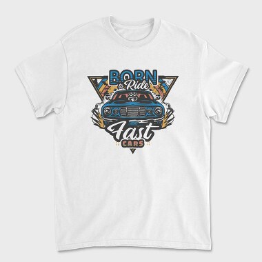 Born to Ride Fast Cars, Tricou Barbati (Unisex)