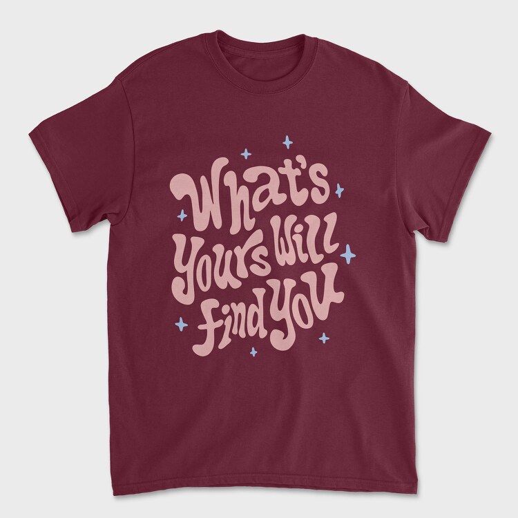 Whats Yours Will Find You, Tricou Barbati (Unisex)