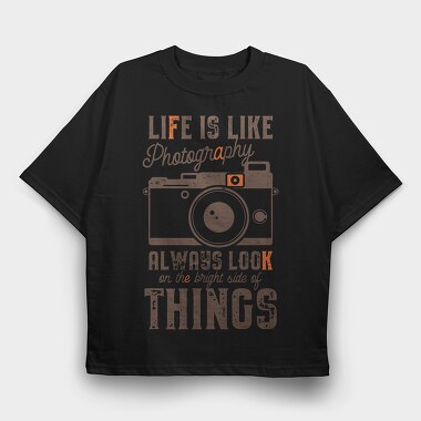 Life Is Like Photography, Tricou Oversize Barbati (Unisex)