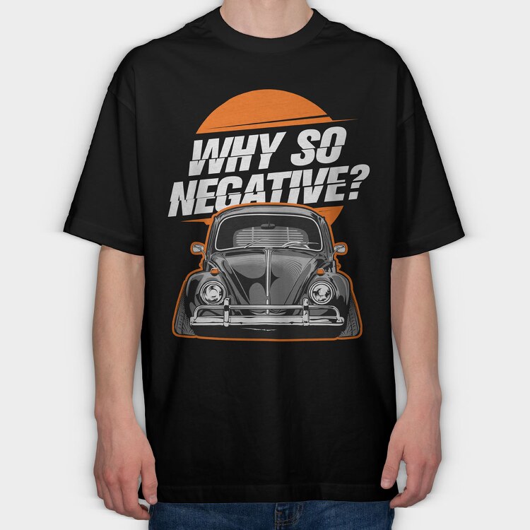 Why So Negative, Tricou Oversize Barbati (Unisex)