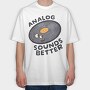Analog Sounds Better, Tricou Oversize Barbati (Unisex)