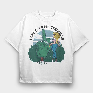 I Cant I Have Gardening, Tricou Oversize Barbati (Unisex)