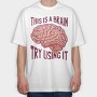 This Is a Brain Try Using It, Tricou Oversize Barbati (Unisex)
