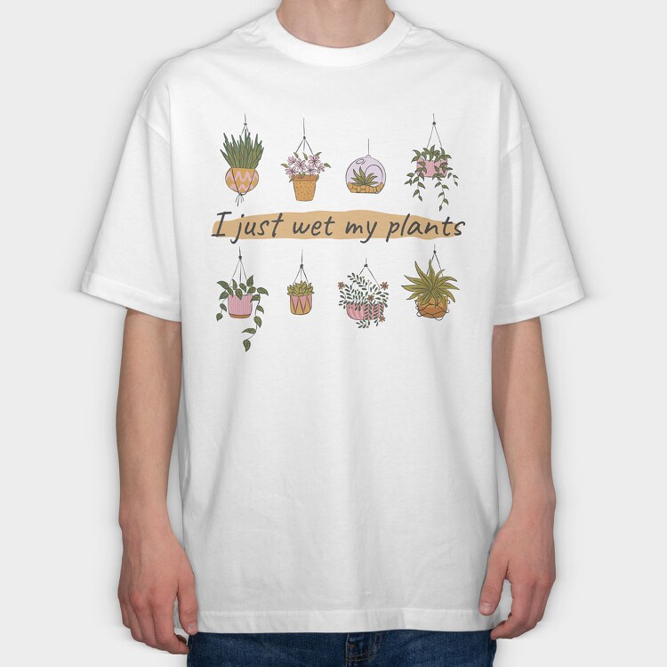 I Just Wet My Plants, Tricou Oversize Barbati (Unisex)