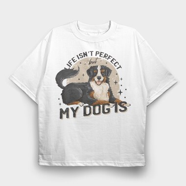 My Dog Is Perfect, Tricou Oversize Barbati (Unisex)