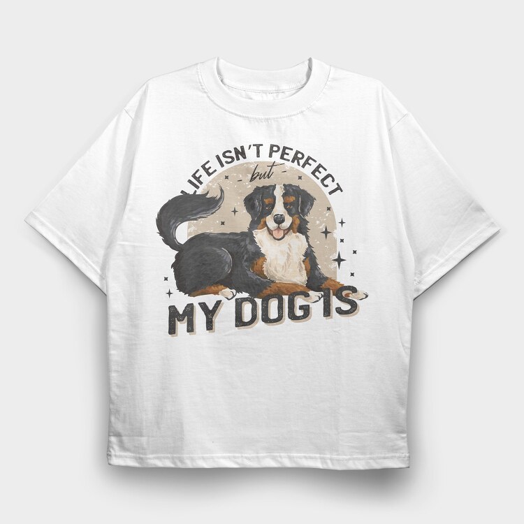 My Dog Is Perfect, Tricou Oversize Barbati (Unisex)