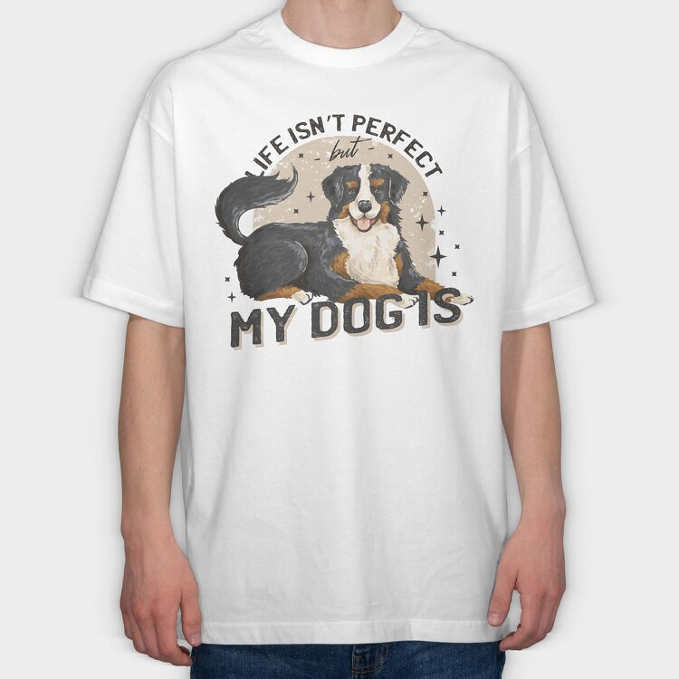 My Dog Is Perfect, Tricou Oversize Barbati (Unisex)