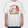 My Dog Thinks I Am Awesome, Tricou Oversize Barbati (Unisex)