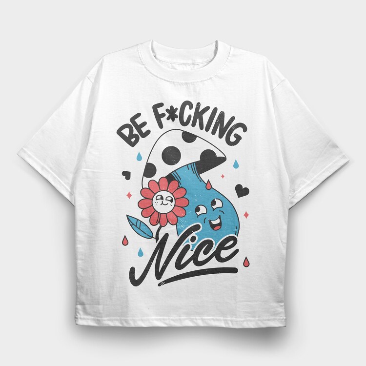 Be Nice, Tricou Oversize Barbati (Unisex)